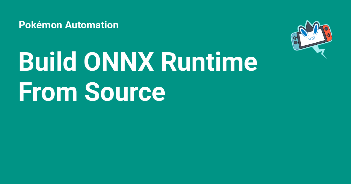 Build ONNX Runtime From Source - Pokémon Automation