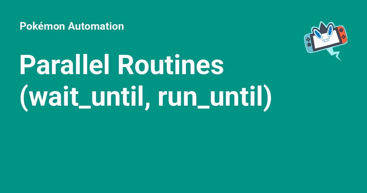 Parallel Routines (wait_until, run_until) - Pokémon Automation