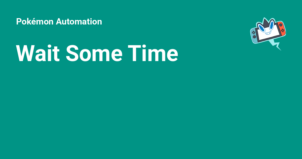 Wait Some Time - Pokémon Automation