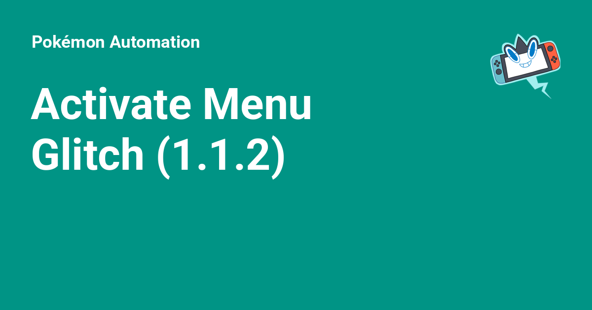 Activate Menu Glitch (1.1.2) - Pokémon Automation